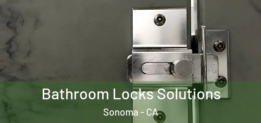 Bathroom Locks Solutions Sonoma - CA