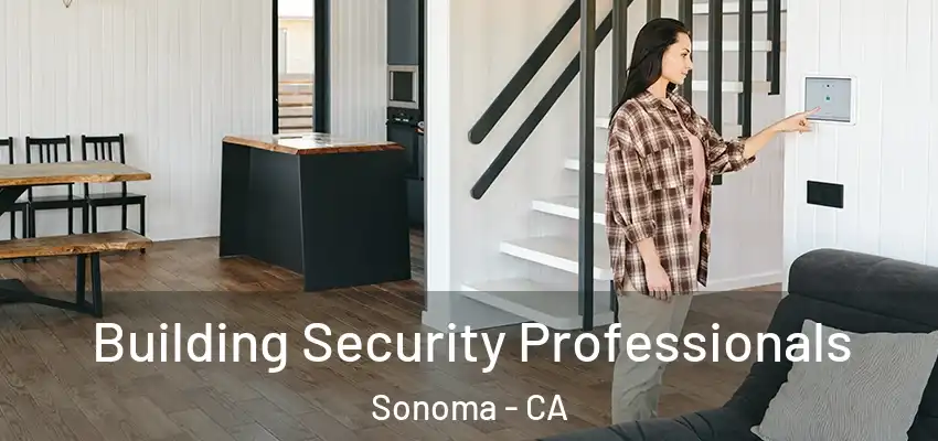  Building Security Professionals Sonoma - CA