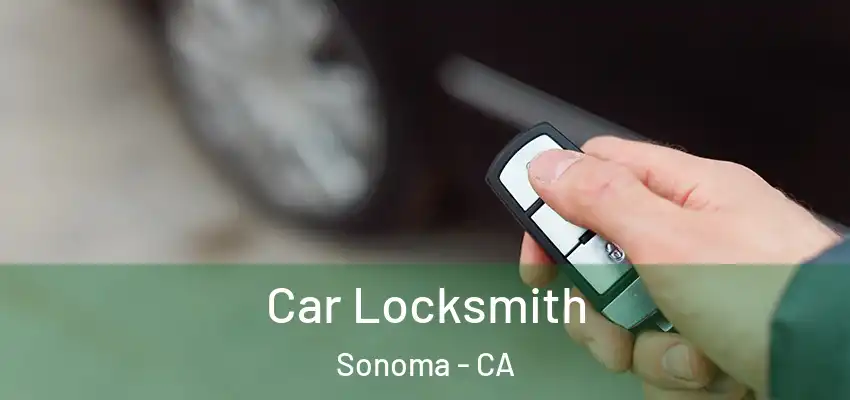 Car Locksmith Sonoma - CA