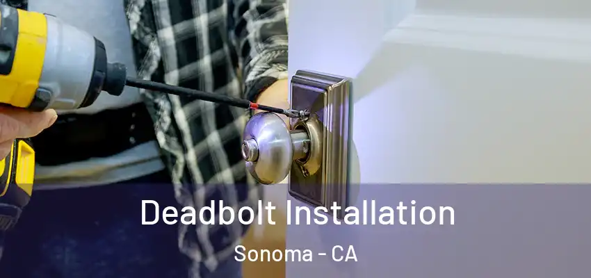  Deadbolt Installation Sonoma - CA
