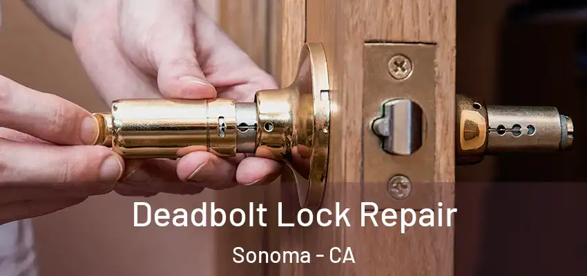 Deadbolt Lock Repair Sonoma - CA