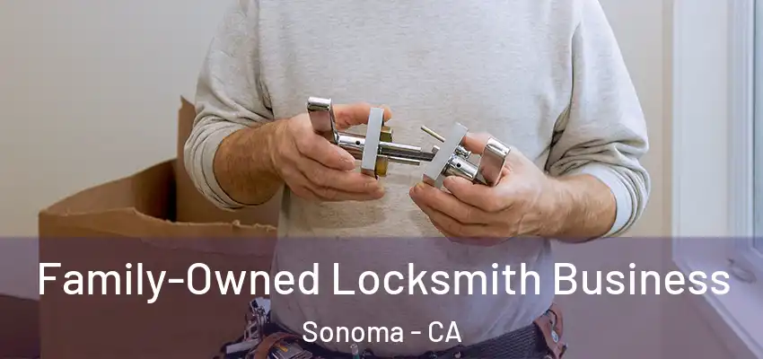Family-Owned Locksmith Business Sonoma - CA