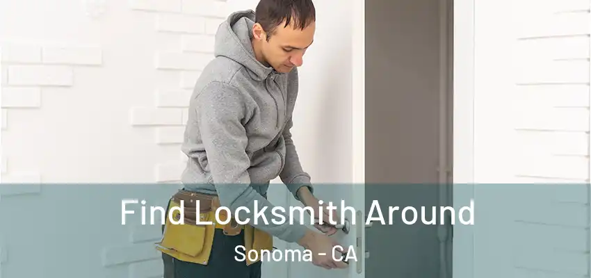 Find Locksmith Around Sonoma - CA