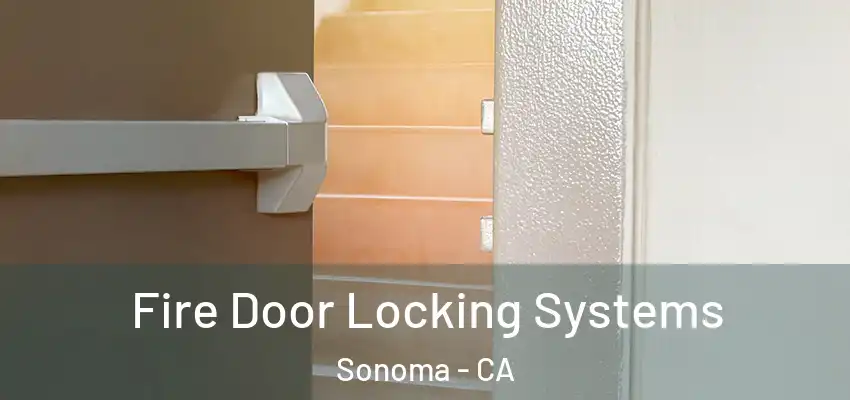  Fire Door Locking Systems Sonoma - CA
