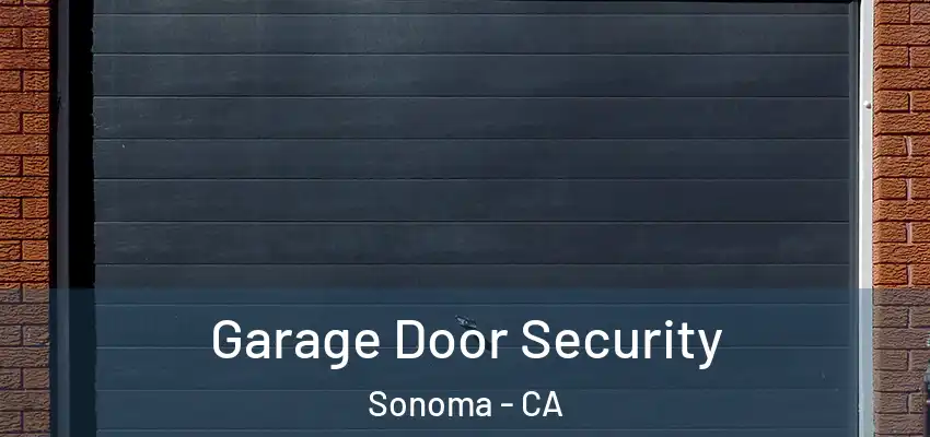  Garage Door Security Sonoma - CA
