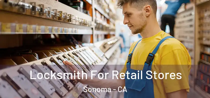 Locksmith For Retail Stores Sonoma - CA