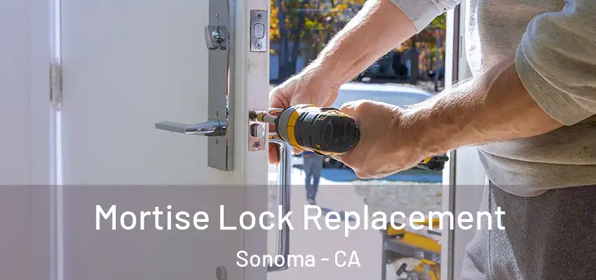 Mortise Lock Replacement Sonoma - CA