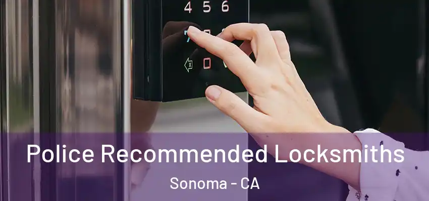 Police Recommended Locksmiths Sonoma - CA