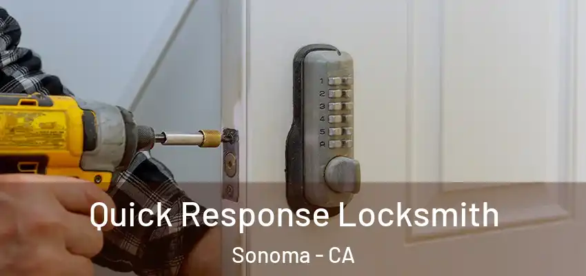 Quick Response Locksmith Sonoma - CA